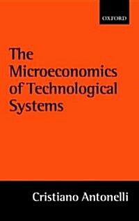 The Microeconomics of Technological Systems (Hardcover)