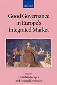 Good Governance in Europes Integrated Market (Hardcover)