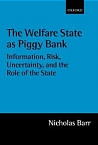 The Welfare State as Piggy Bank : Information, Risk, Uncertainty, and the Role of the State (Hardcover)