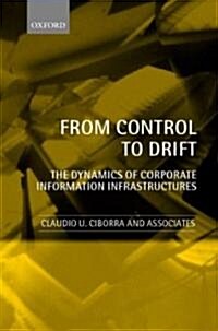 From Control to Drift : The Dynamics of Corporate Information Infrastructures (Paperback)