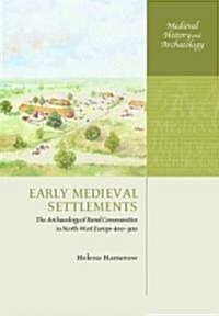 Early Medieval Settlements : The Archaeology of Rural Communities in North-West Europe 400-900 (Hardcover)