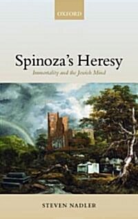Spinozas Heresy : Immortality and the Jewish Mind (Hardcover)
