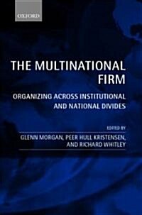 The Multinational Firm : Organizing Across Institutional and National Divides (Hardcover)