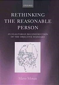 Rethinking the Reasonable Person : An Egalitarian Reconstruction of the Objective Standard (Hardcover)