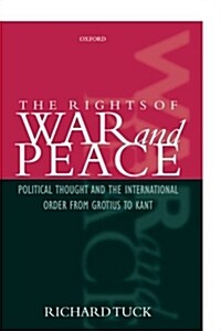 The Rights of War and Peace : Political Thought and the International Order from Grotius to Kant (Paperback)