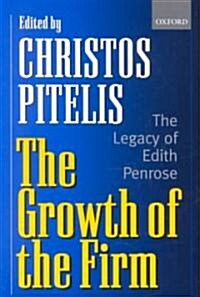 The Growth of the Firm : The Legacy of Edith Penrose (Paperback)