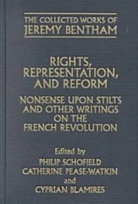 Rights, Representation, and Reform : Nonsense upon Stilts and Other Writings on the French Revolution (Hardcover)