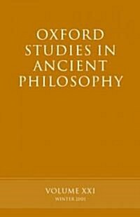 Oxford Studies in Ancient Philosophy Volume XXI : Winter 2001 (Paperback)