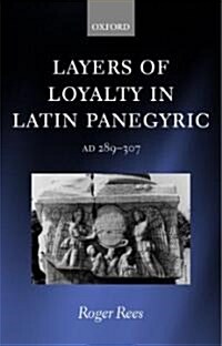 Layers of Loyalty in Latin Panegyric : AD 289 - 307 (Hardcover)