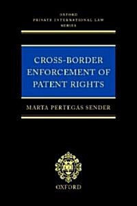 Cross-border Enforcement of Patent Rights : An Analysis of the Interface Between Intellectual Property and Private International Law (Hardcover)