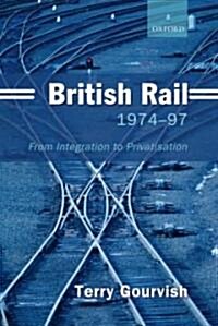 British Rail 1974-1997 : From Integration to Privatisation (Hardcover)