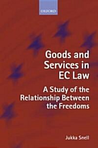Goods and Services in EC Law : A Study of the Relationship Between the Freedoms (Hardcover)