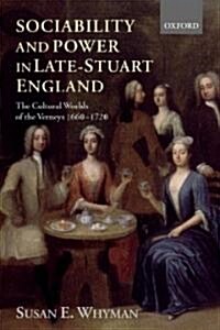 Sociability and Power in Late Stuart England : The Cultural Worlds of the Verneys 1660-1720 (Paperback)