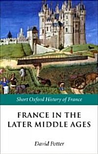 France in the Later Middle Ages 1200-1500 (Paperback)