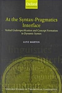 At the Syntax-pragmatics Interface : Verbal Underspecification and Concept Formation in Dynamic Syntax (Paperback)