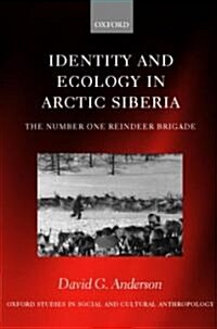 Identity and Ecology in Arctic Siberia : The Number One Reindeer Brigade (Paperback)
