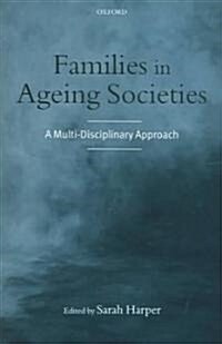 Families in Ageing Societies : A Multi-disciplinary Approach (Hardcover)