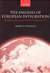 The Engines of European Integration : Delegation, Agency, and Agenda Setting in the EU (Paperback)