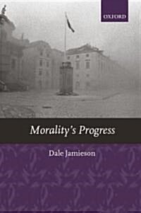 Moralitys Progress : Essays on Humans, Other Animals, and the Rest of Nature (Hardcover)