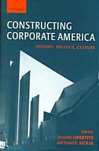 Constructing Corporate America : History, Politics, Culture (Hardcover)