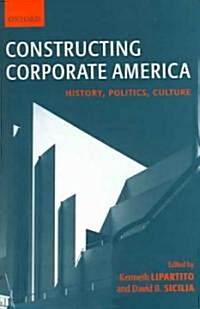 Constructing Corporate America : History, Politics, Culture (Paperback)