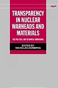 Transparency in Nuclear Warheads and Materials : The Political and Technical Dimensions (Hardcover)