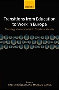Transitions from Education to Work in Europe : The Integration of Youth into EU Labour Markets (Hardcover)