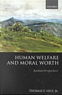 Human Welfare and Moral Worth : Kantian Perspectives (Paperback)