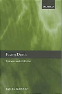 Facing Death : Epicurus and His Critics (Hardcover)
