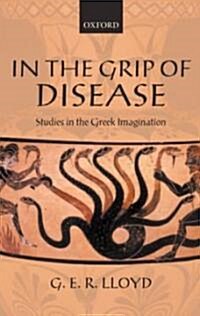 In the Grip of Disease : Studies in the Greek Imagination (Hardcover)