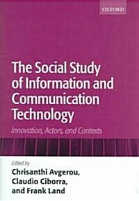 The Social Study of Information and Communication Technology : Innovation, Actors, and Contexts (Hardcover)