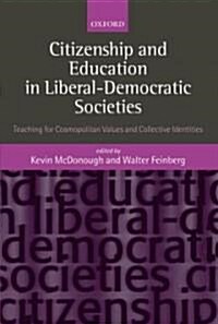 Citizenship and Education in Liberal-democratic Societies : Teaching for Cosmopolitan Values and Collective Identities (Hardcover)