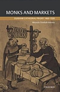Monks and Markets : Durham Cathedral Priory 1460-1520 (Hardcover)