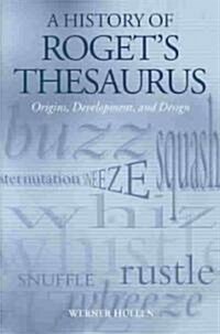A History of Rogets Thesaurus : Origins, Development, and Design (Hardcover)