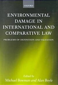 Environmental Damage in International and Comparative Law : Problems of Definition and Valuation (Hardcover)