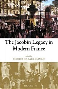 The Jacobin Legacy in Modern France : Essays in Honour of Vincent Wright (Hardcover)