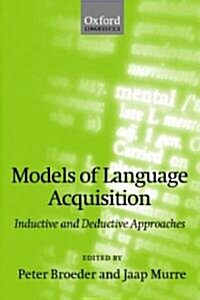 Models of Language Acquisition : Inductive and Deductive Approaches (Paperback)