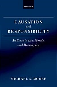 Causation and Responsibility : An Essay in Law, Morals, and Metaphysics (Hardcover)