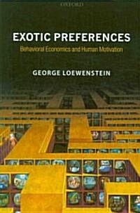 Exotic Preferences : Behavioral Economics and Human Motivation (Paperback)