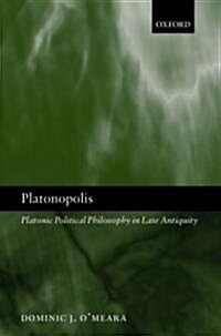 Platonopolis : Platonic Political Philosophy in Late Antiquity (Hardcover)