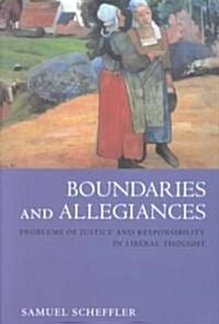 Boundaries and Allegiances : Problems of Justice and Responsibility in Liberal Thought (Paperback)