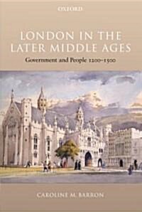 London in the Later Middle Ages : Government and People 1200-1500 (Hardcover)