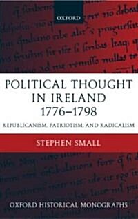 Political Thought in Ireland 1776-1798 : Republicanism, Patriotism, and Radicalism (Hardcover)