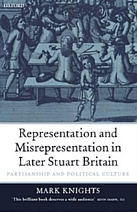 Representation and Misrepresentation in Later Stuart Britain : Partisanship and Political Culture (Paperback)