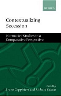 Contextualizing Secession : Normative Studies in Comparative Perspective (Hardcover)