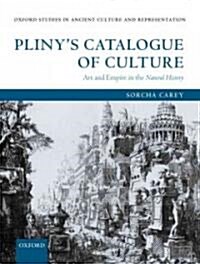 Plinys Catalogue of Culture : Art and Empire in the Natural History (Hardcover)