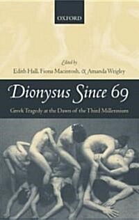 Dionysus Since 69 : Greek Tragedy at the Dawn of the Third Millennium (Hardcover)