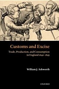 Customs and Excise : Trade, Production, and Consumption in England 1640-1845 (Hardcover)