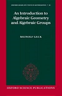 An Introduction to Algebraic Geometry and Algebraic Groups (Hardcover)