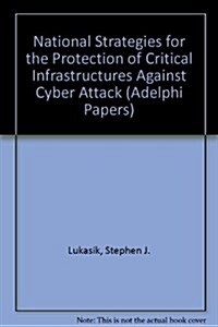National Strategies for the Protection of Critical Infrastructures Against Cyber Attack (Paperback)